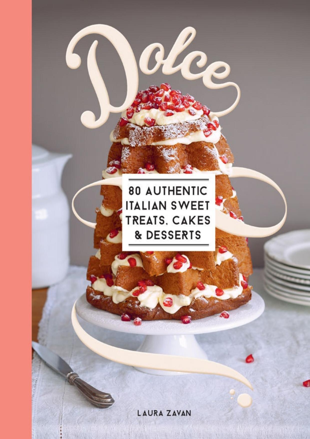Dolce: 80 authentic sweet treats, cakes and desserts by Laura Zavan