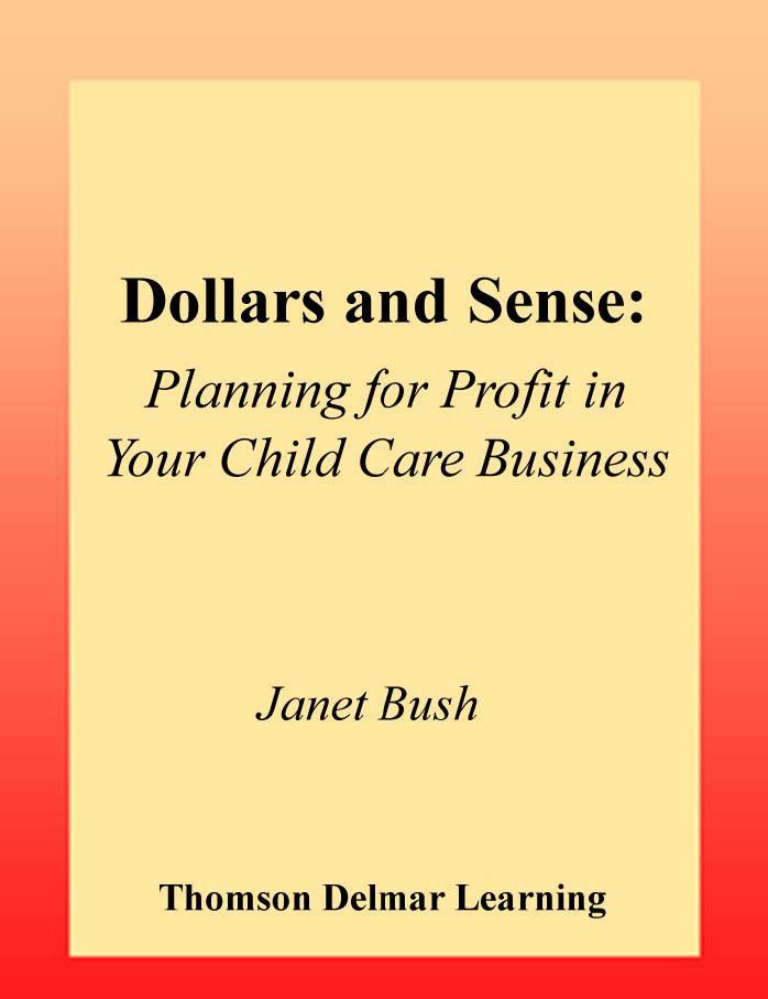 Dollars & Sense: Planning for Profit in Your Child Care Business by Janet Bush