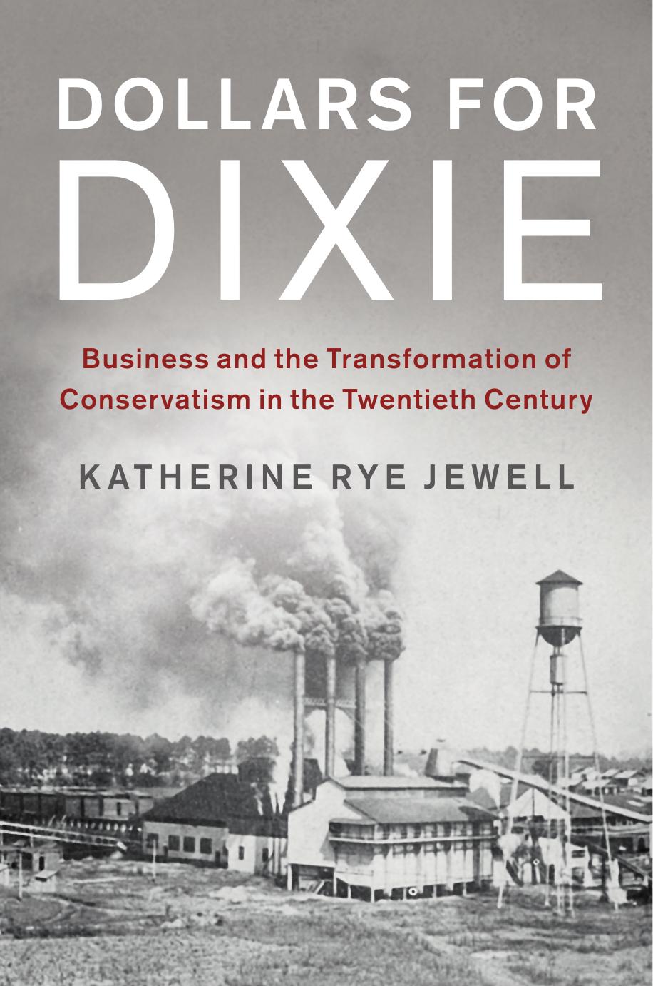 Dollars for Dixie: Business and the Transformation of Conservatism in the Twentieth Century by Katherine Rye Jewell