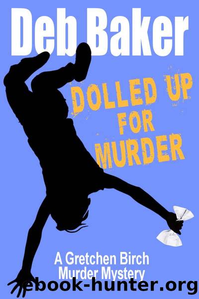 Dolled Up For Murder (A Gretchen Birch Murder Mystery) by Deb Baker
