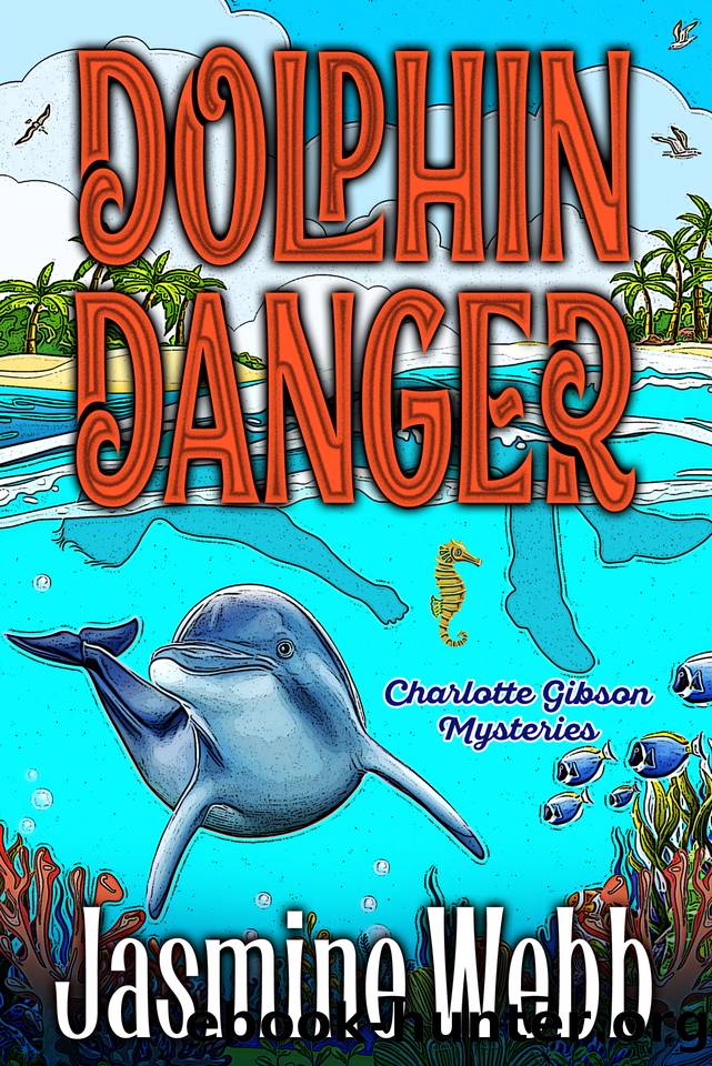 Dolphin Danger (Charlotte Gibson Mysteries Book 11) by Jasmine Webb