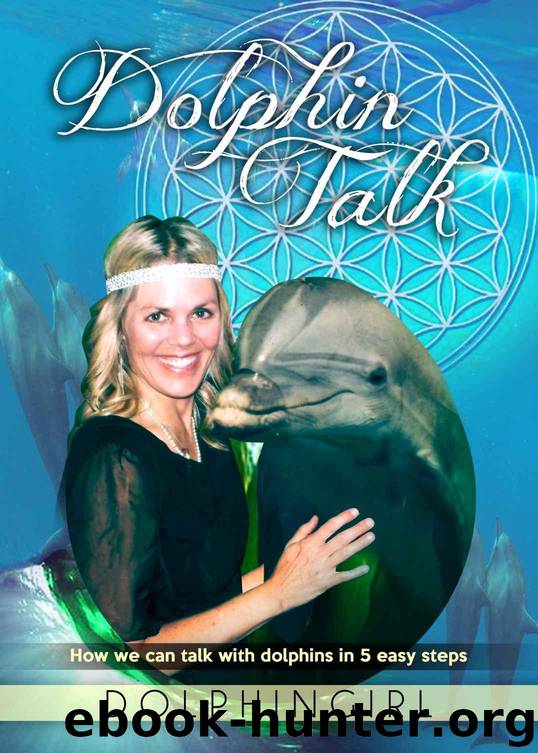 Dolphin Talk: How we can talk with dolphins in 5 easy steps (The Divine Age Book 1) by Dolphingirl & Joans Dove