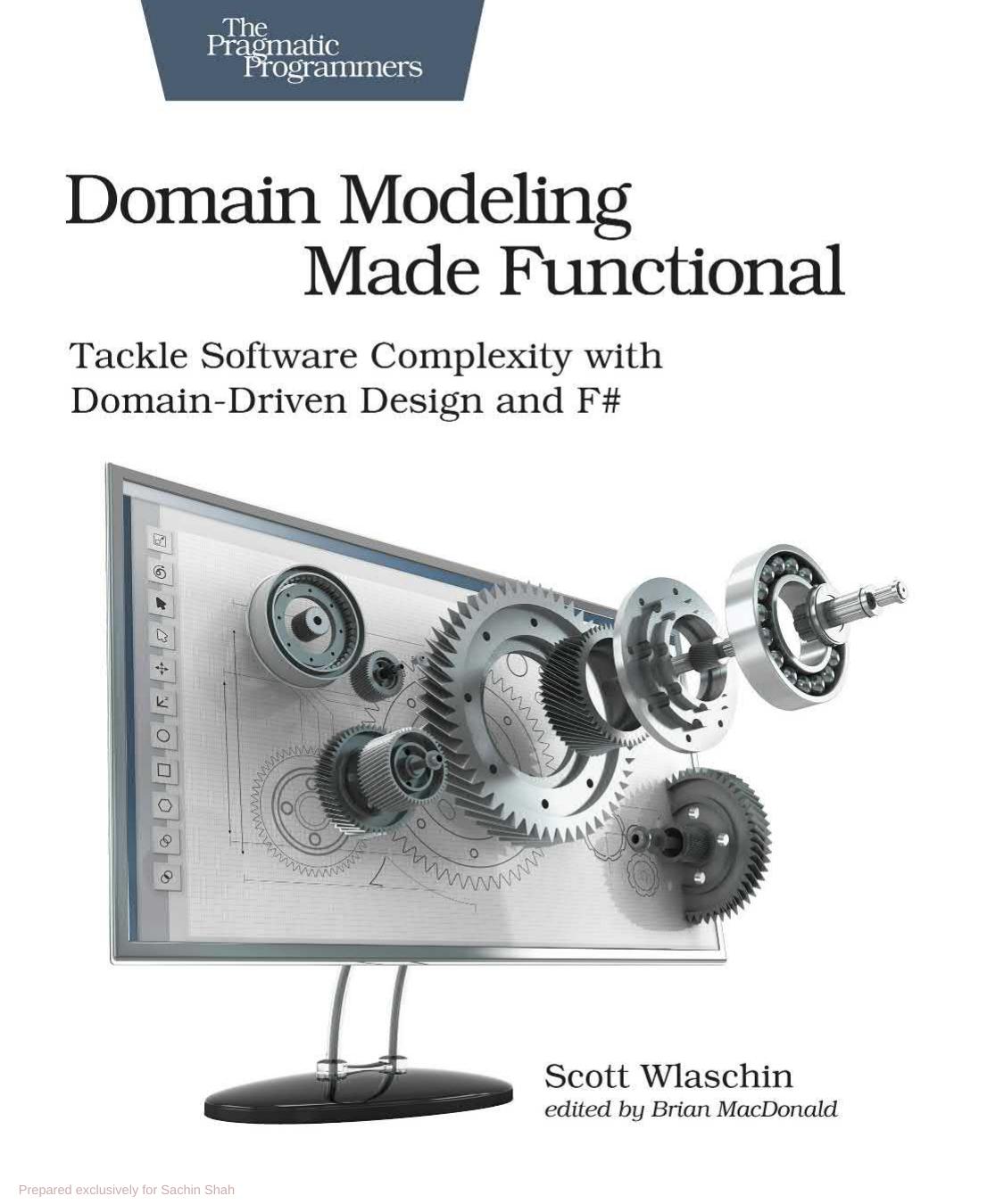 Domain Modeling Made Functional: Tackle Software Complexity With Domain-Driven Design and F# by Scott Wlaschin