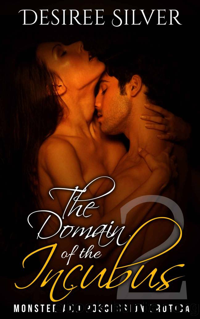 Domain of the Incubus 2: Monster and Possession Erotica (The Incubus Series) by Desiree Silver