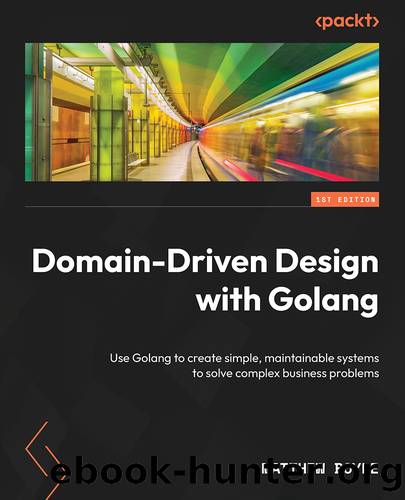 Domain-Driven Design with Golang by Matthew Boyle BIRMINGHAM—