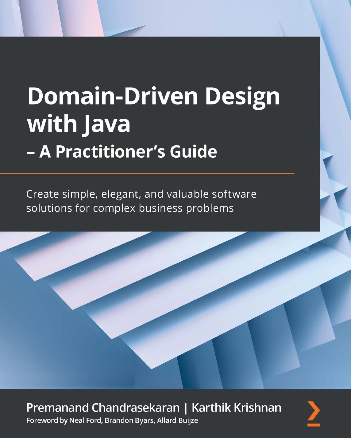 Domain-Driven Design with Java - A Practitioner's Guide: Create simple, elegant, and valuable software solutions for complex business problems by Premanand Chandrasekaran Karthik Krishnan