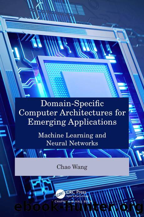 Domain-Specific Computer Architectures for Emerging Applications; Machine Learning and Neural Networks by Chao Wang