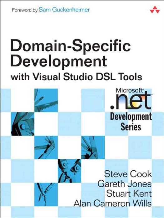 Domain-Specific Development with Visual Studio DSL Tools by Steve Cook Gareth Jones Stuart Kent Alan Cameron Wills