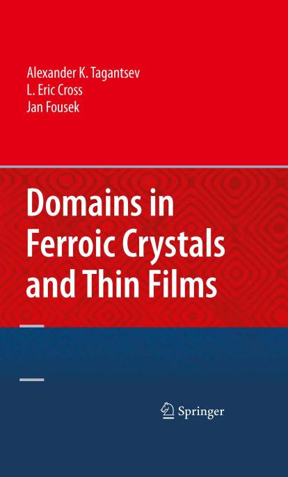 Domains in Ferroic Crystals and Thin Films by Alexander K. Tagantsev L. Eric Cross Jan Fousek (auth.)