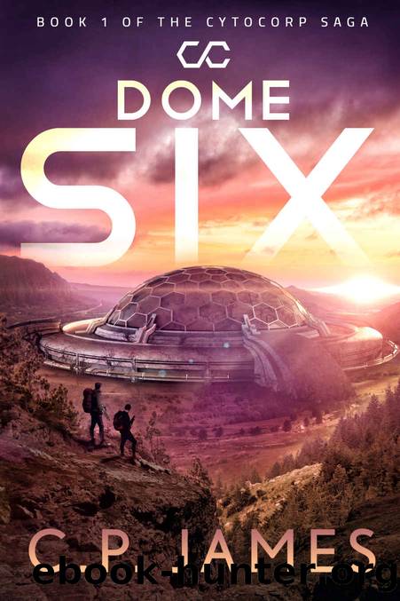 Dome Six: A Dystopian Adventure (The Cytocorp Saga Book 1) by C.P. James