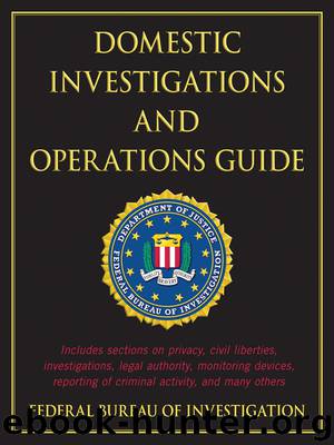 Domestic Investigations and Operations Guide by Federal Bureau of Investigation
