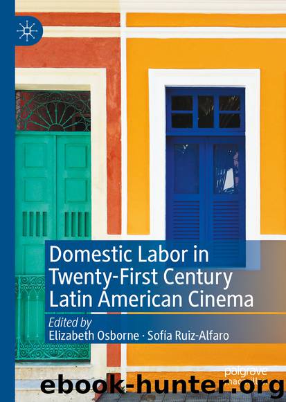 Domestic Labor in Twenty-First Century Latin American Cinema by Elizabeth Osborne & Sofía Ruiz-Alfaro