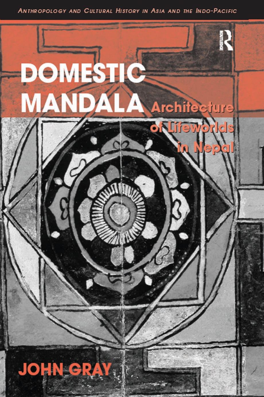 Domestic Mandala: Architecture of Lifeworlds in Nepal by JOHN GRAY