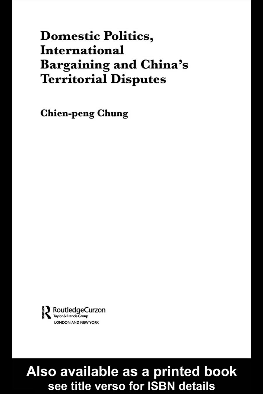 Domestic Politics, International Bargaining and China's Territorial Disputes (Politics in Asia Series) by Chien-pen Chung