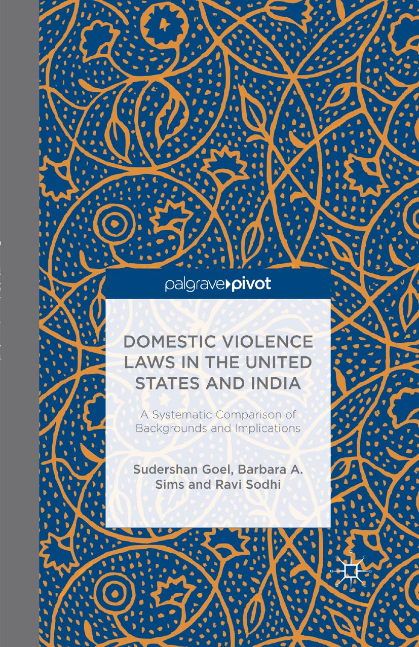 Domestic Violence Laws in the United States and India: A Systematic Comparison of Backgrounds and Implications by Sudershan Goel Barbara A. Sims Ravi Sodhi (auth.)