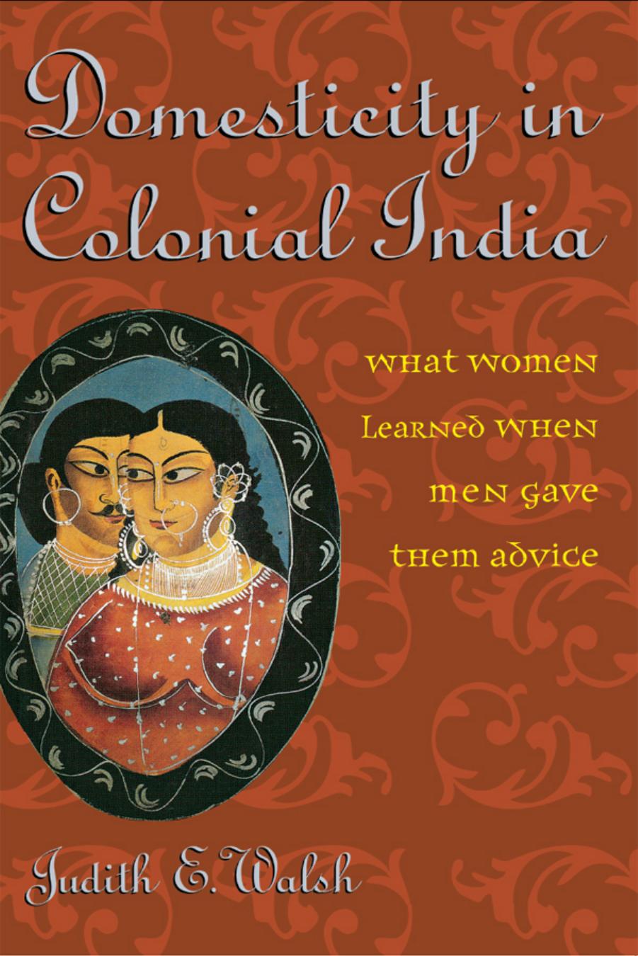 Domesticity in Colonial India: What Women Learned When Men Gave Them Advice by Unknow
