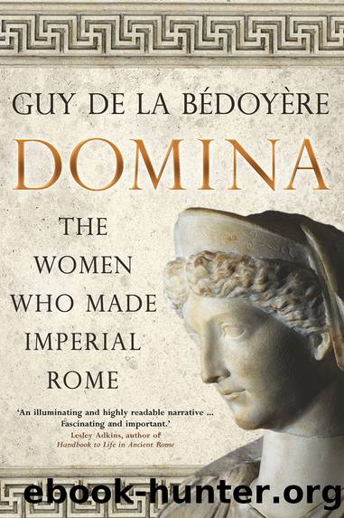 Domina: The Women Who Made Imperial Rome by de La Bédoyère Guy