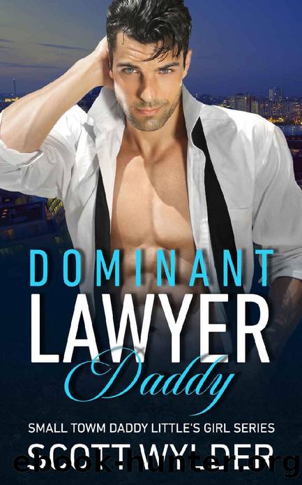 Dominant Lawyer Daddy: An Age Play, DDlg, Instalove, Standalone, Romance by Scott Wylder
