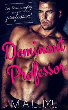Dominant Professor: When you crave the punishment, you break the rules. by Mia Luxe