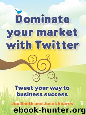 Dominate Your Market with Twitter by Jon Smith & Jose Llinares