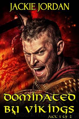 Dominated By Vikings - Act 1 of 2 (Viking Erotica) by Jackie Jordan