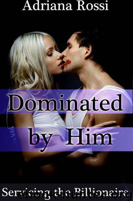 Dominated by Him: Servicing the Billionaire, Part 3 (A BDSM Erotic Romance)
