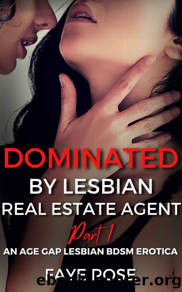 Dominated by Lesbian Real Estate Agent: An Age Gap Lesbian BDSM Erotica by Rose Faye