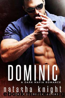 Dominic: a Dark Mafia Romance (Benedetti Brothers Book 2) by Natasha Knight