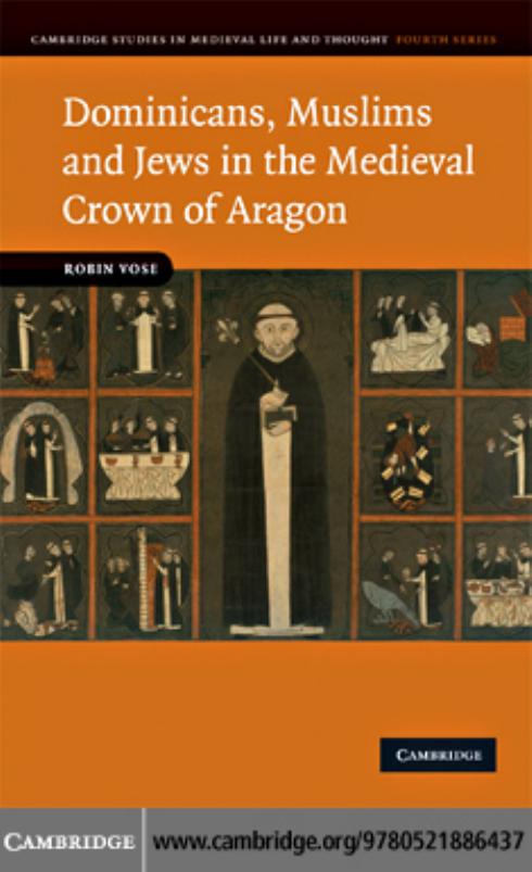 Dominicans, Muslims and Jews in the Medieval Crown of Aragon (Cambridge Studies in Medieval Life and Thought: Fourth Series) by Robin Vose