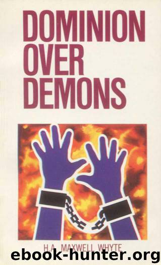 Dominion Over Demons by H. A. Maxwell Whyte