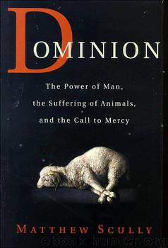 Dominion: The Power of Man, the Suffering of Animals, and the Call to Mercy by Matthew Scully
