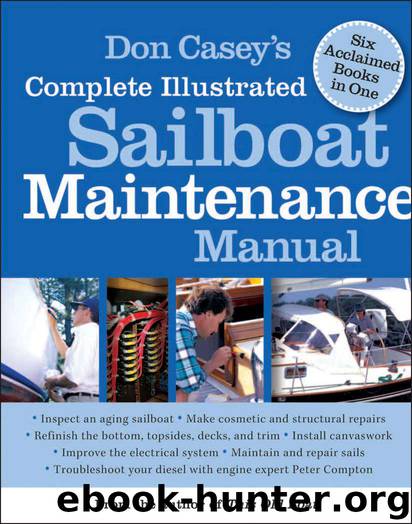 Don Caseys Complete Illustrated Sailboat Maintenance Manual : Including Inspecting the Aging Sailboat, Sailboat Hull and Deck Repair, Sailboat Refinishing, Sailbo by Don Casey