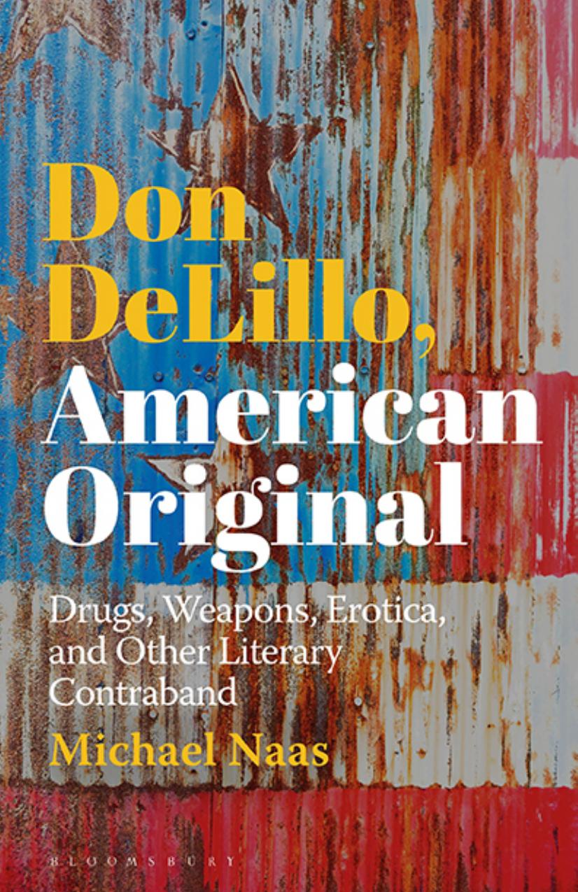 Don DeLillo, American Original: Drugs, Weapons, Erotica, and Other Literary Contraband by Michael Naas