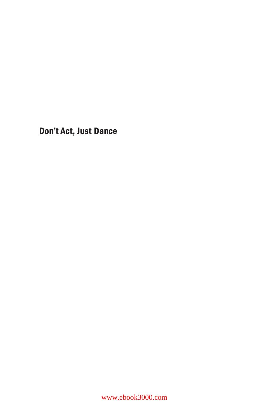 Don't Act, Just Dance: The Metapolitics of Cold War Culture by Unknow