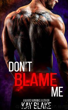 Don't Blame Me by Kay Blake