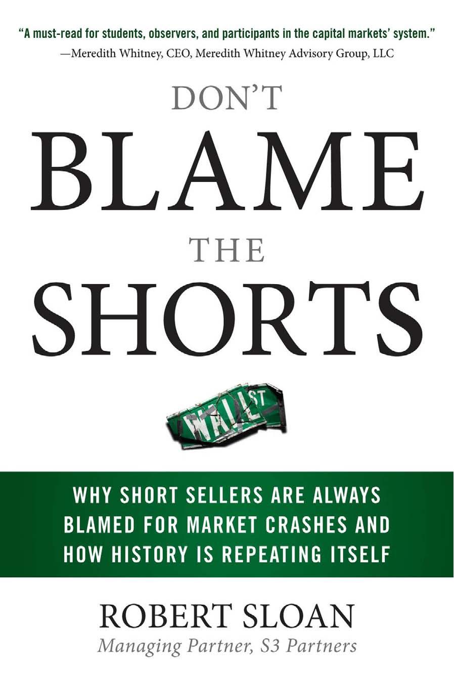 Don't Blame the Shorts; Why Short Sellers are Always Blamed for Market Crashes and How History is Repeating Itself by Sloan R