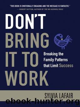 Don't Bring It to Work: Breaking the Family Patterns That Limit Success by Sylvia Lafair