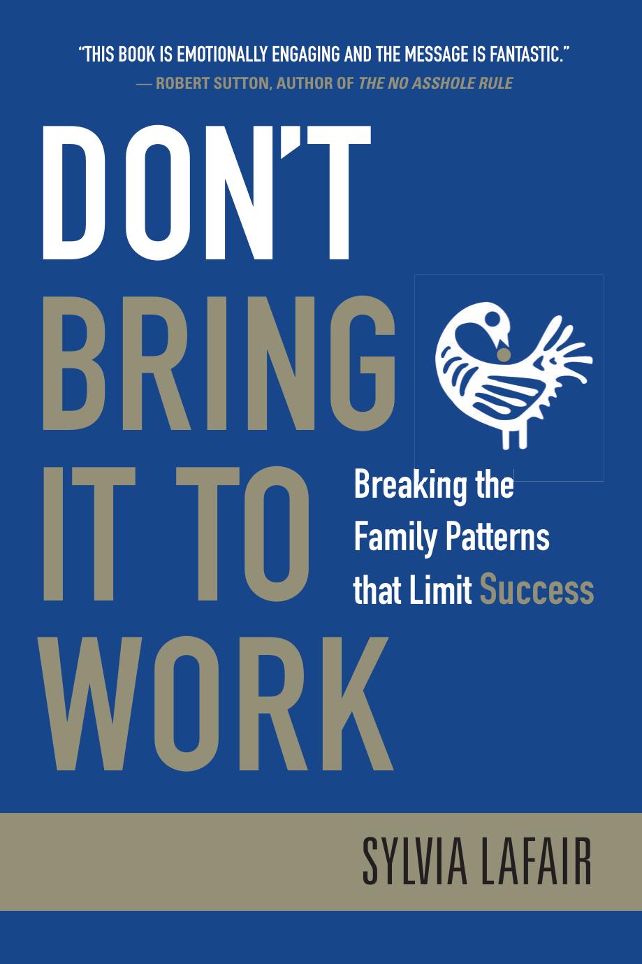 Don't Bring It to Work: Breaking the Family Patterns That Limit Success by Unknow