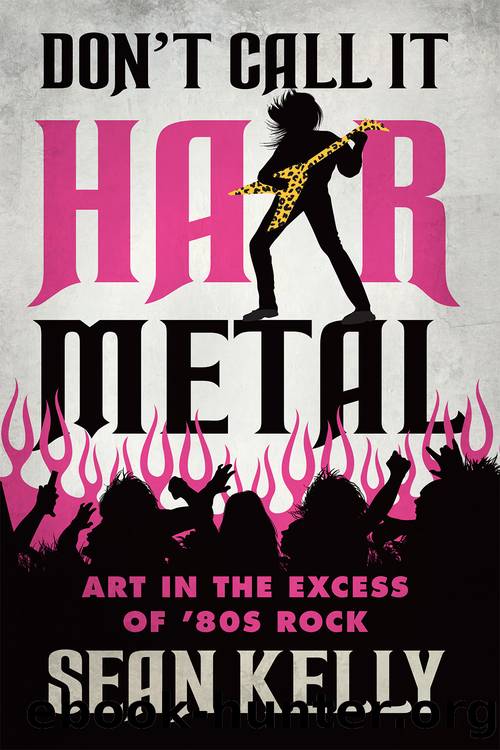 Don't Call It Hair Metal by Sean Kelly