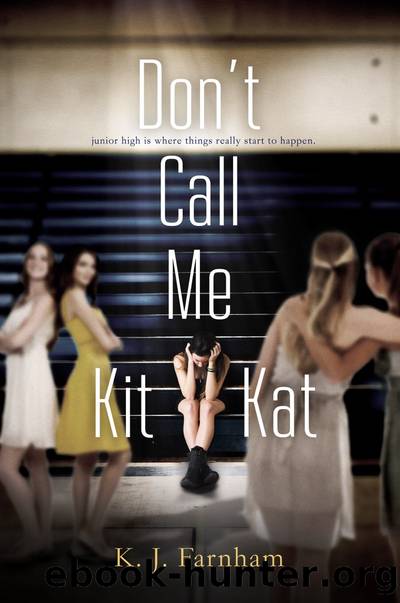 Don't Call Me Kit Kat by K. J. Farnham