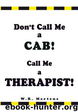 Don't Call Me a Cab! Call Me a Therapist! by W.R. Mertens