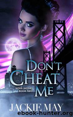 Don't Cheat Me (Nora Jacobs Book Two) by Jackie May