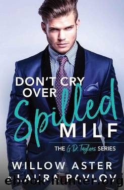 Don't Cry Over Spilled MILF: The G.D. Taylors Series by Willow Aster & Laura Pavlov