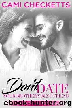 Don't Date Your Brother's Best Friend_Strong Family Romances by Cami Checketts