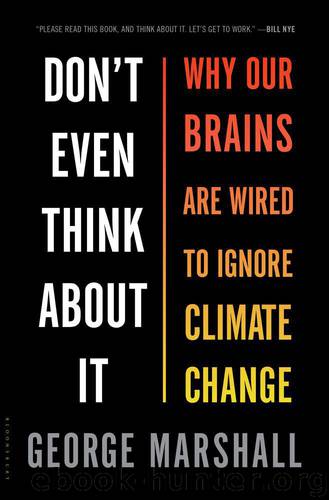 Don't Even Think About It: Why Our Brains Are Wired to Ignore Climate Change by George Marshall