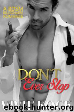 Don't Ever Stop: A BDSM Billionaire Romance by Rock Vivie