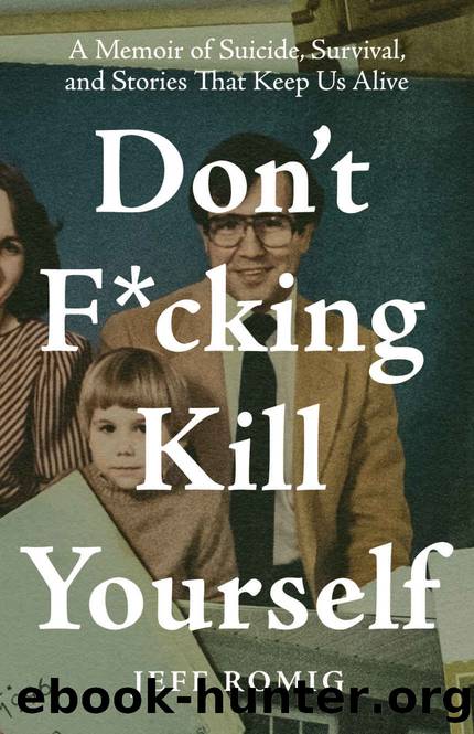 Don't F*cking Kill Yourself: A Memoir of Suicide, Survival, and Stories That Keep Us Alive by Jeff Romig