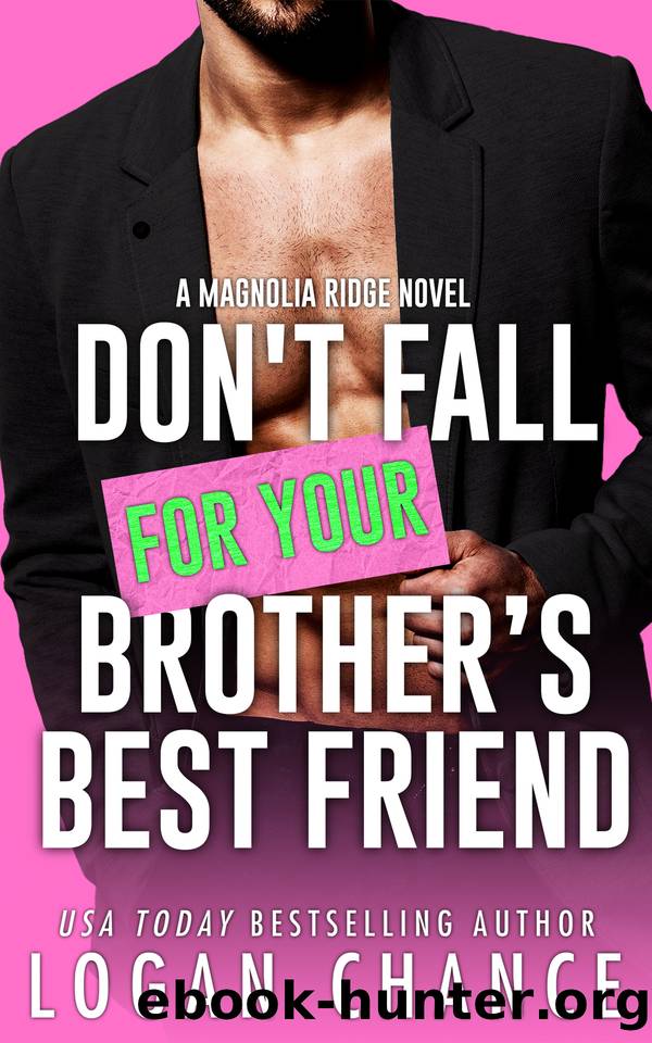 Don't Fall For Your Brother's Best Friend (Magnolia Ridge Book 2) by Logan Chance