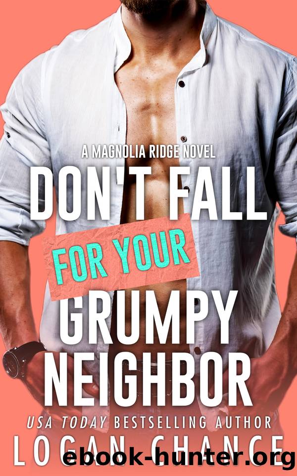 Don't Fall For Your Grumpy Neighbor (Magnolia Ridge Book 3) by Logan Chance