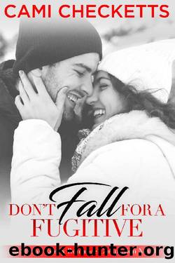 Don't Fall for a Fugitive_Strong Family Romances by Cami Checketts